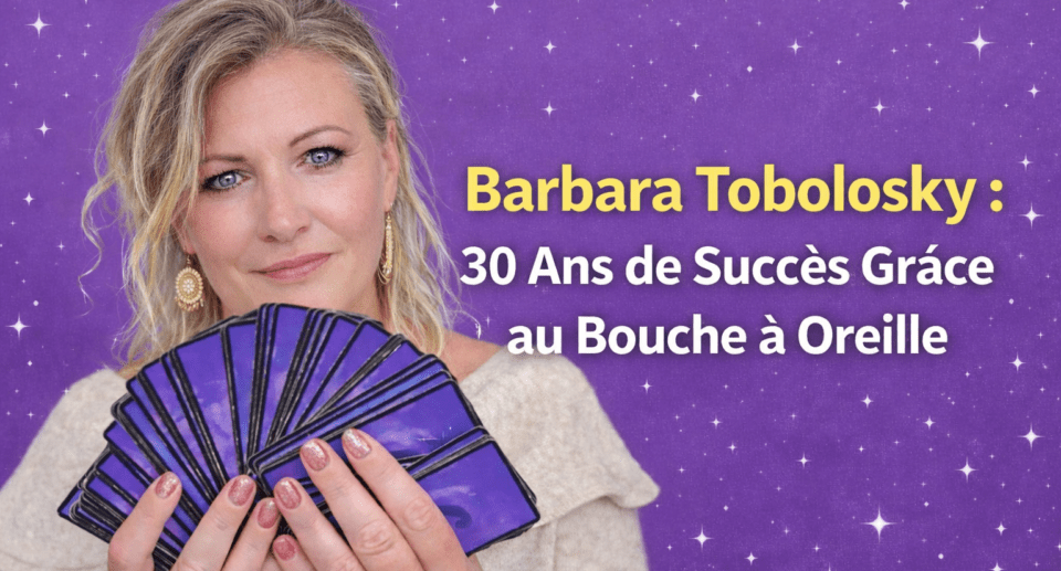 Barbara Tobolosky : 30 Ans de Succès Grâce au Bouche à Oreille