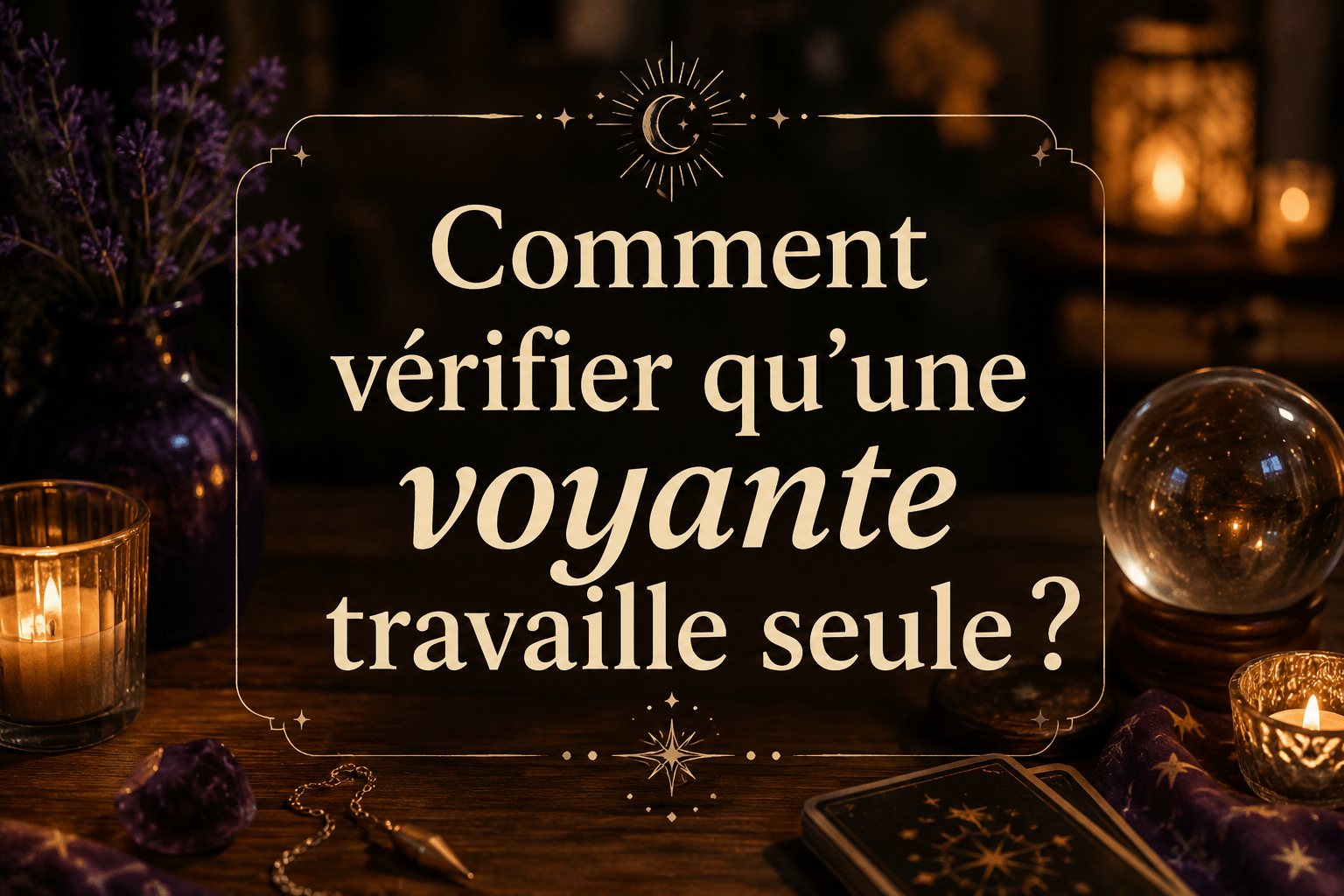 Comment vérifier qu’une voyante travaille seule ?
